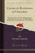 Causes of Blindness in Children: TwentyFive Years Experience of Danish Institutes for the Blind (Classic Reprint)