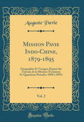 Mission Pavie IndoChine, 18791895, Vol. 2: Gographie Et Voyages; Expos des Travaux de la Mission (Troisime Et Quatrime Priodes