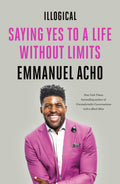 Illogical: Saying Yes To A Life Without Limits