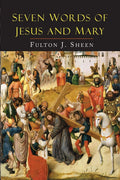 Seven Words Of Jesus And Mary: Lessons On Cana And Calvary