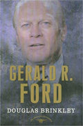 Gerald R. Ford (The American Presidents Series: The 38th President, 19741977)
