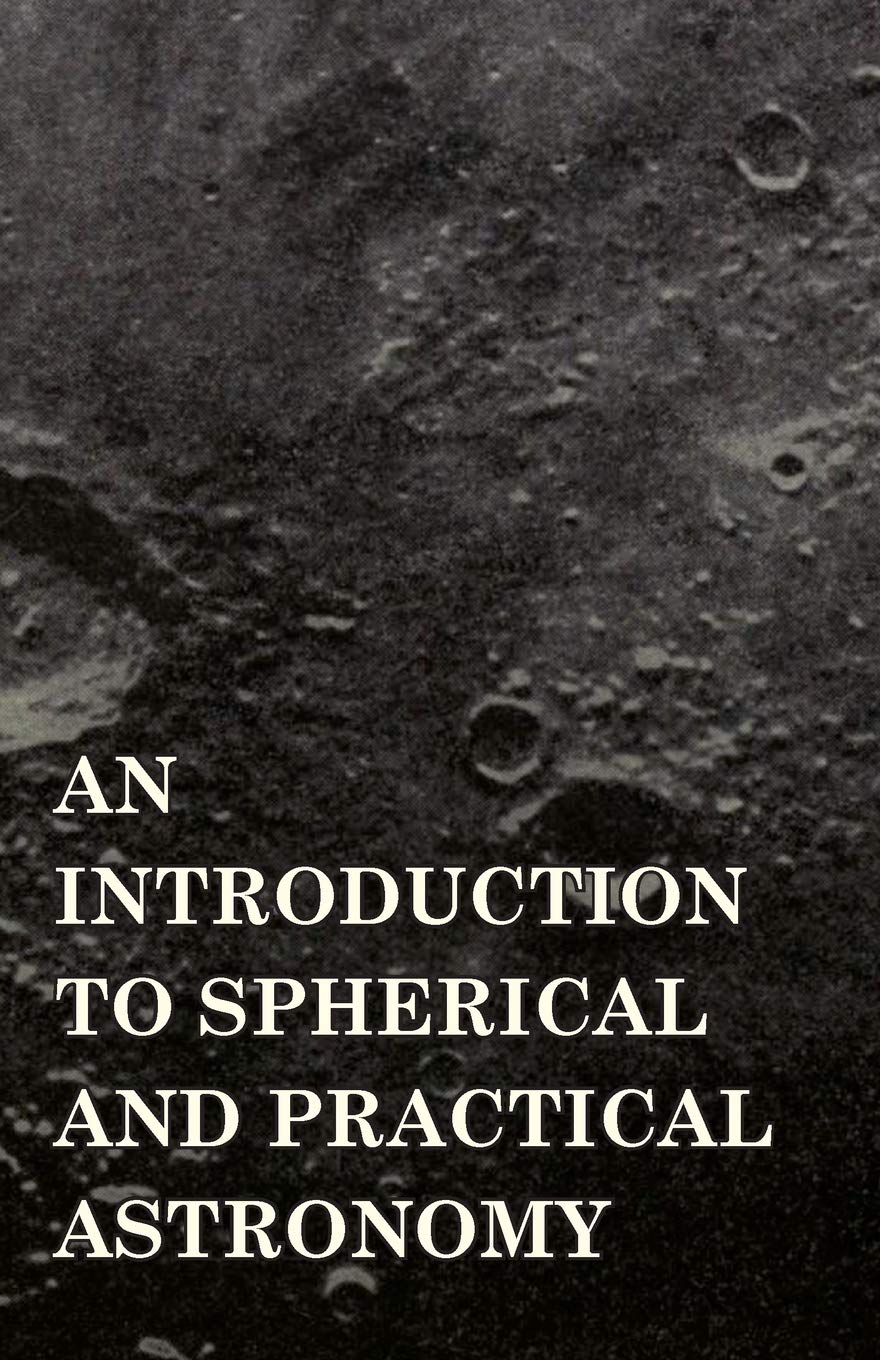 An Introduction To Spherical And Practical Astronomy