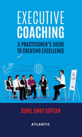 Executive Coaching : A PractitionerS Guide To Creating Excellence