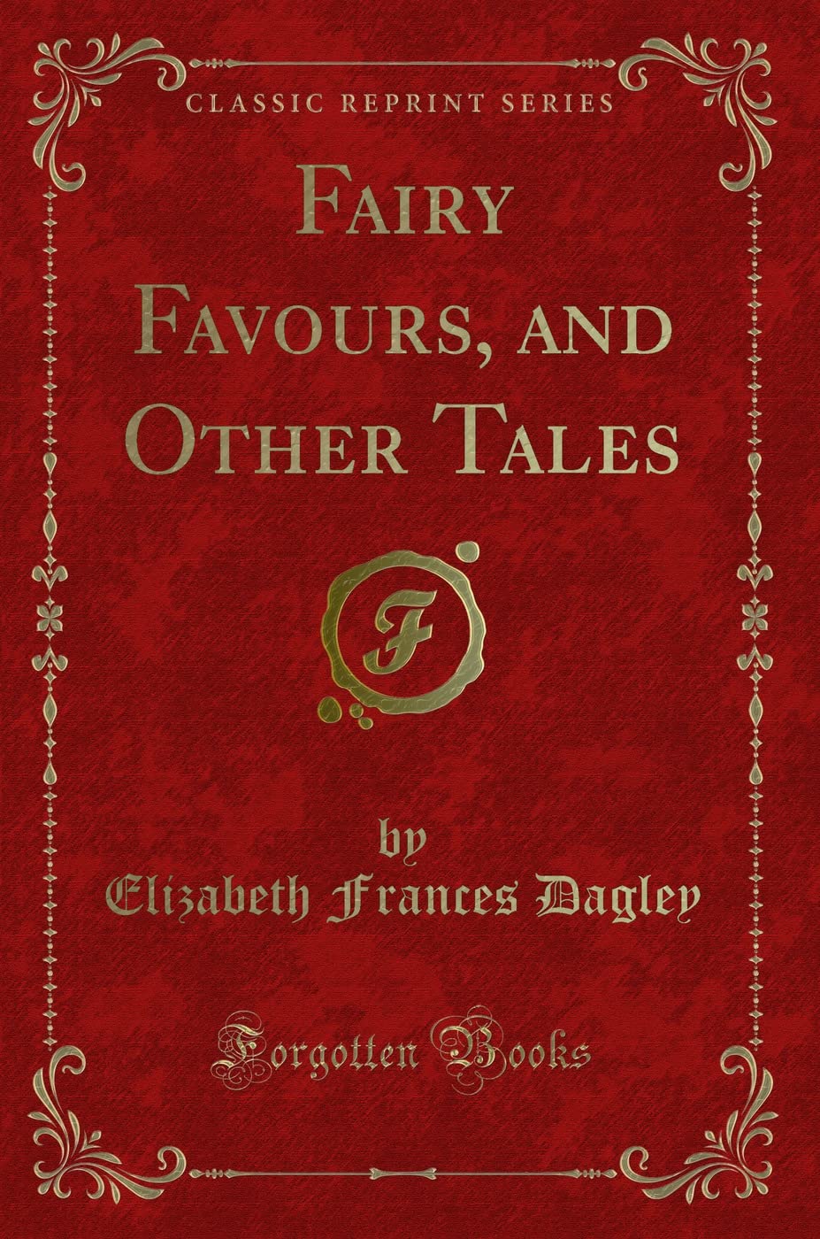 Fairy Favours, and Other Tales (Classic Reprint)