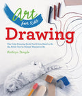 Art for Kids: Drawing: The Only Drawing Book Youll Ever Need to Be the Artist Youve Always Wanted to Be