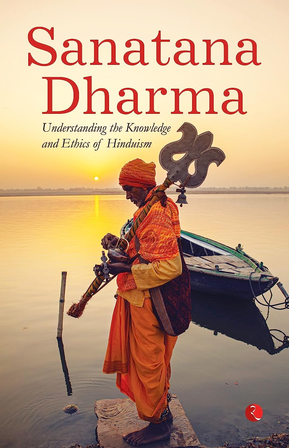 SANATANA DHARMA: Understanding the Knowledge and Ethics of Hinduism