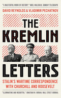 The Kremlin Letters: Stalins Wartime Correspondence with Churchill and Roosevelt