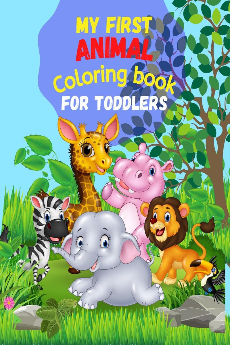 My First ANIMAL Coloring Book for Toddlers : 50 Cute Animals and their names for Toddlers Coloring|Simple and Fun Designs|Wild a