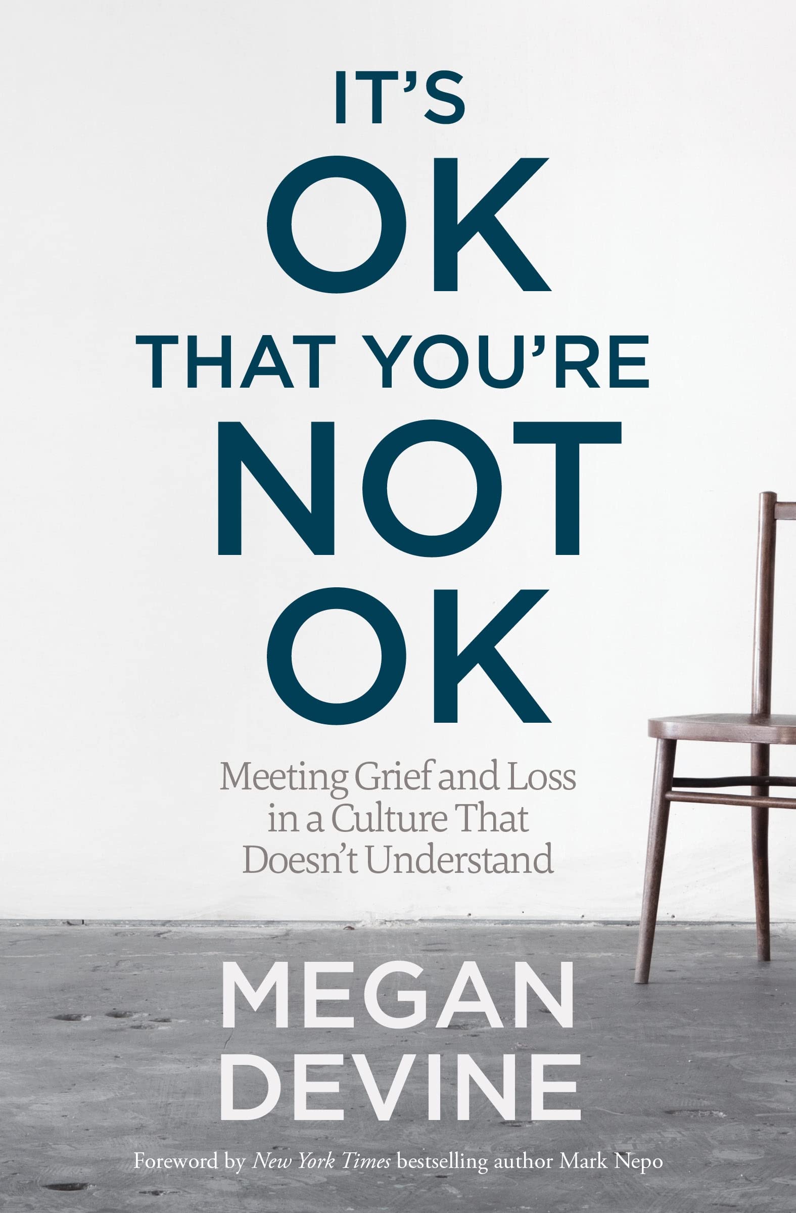 Its OK That Youre Not OK: Meeting Grief and Loss in a Culture That Doesnt Understand