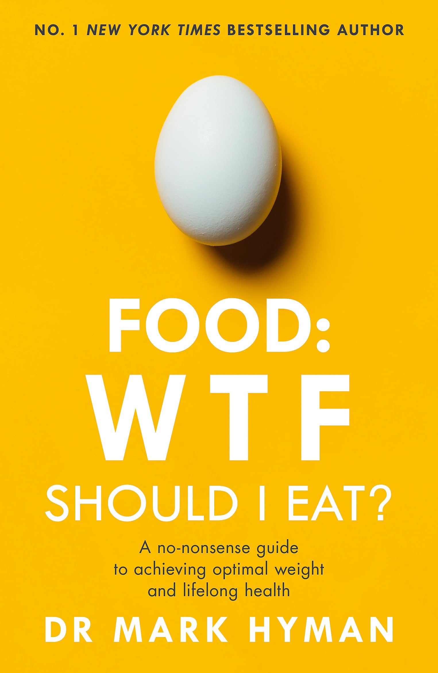 Food: WTF Should I Eat?: The nononsense guide to achieving optimal weight and lifelong health