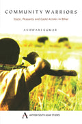 Community Warriors: State, Peasants and Caste Armies in Bihar (Anthem Press India)