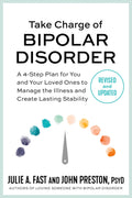 Take Charge of Bipolar Disorder: A 4Step Plan for You and Your Loved Ones to Manage the Illness and Create Lasting Stability