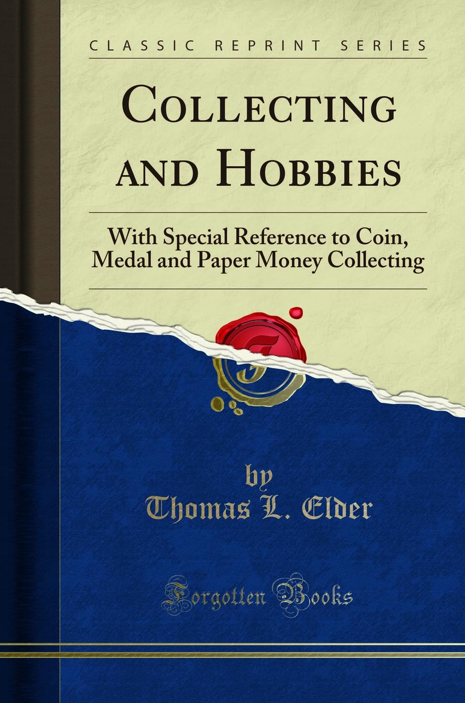 Collecting and Hobbies: With Special Reference to Coin, Medal and Paper Money Collecting (Classic Reprint)