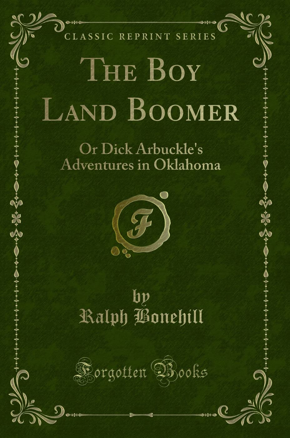 The Boy Land Boomer: Or Dick Arbuckles Adventures in Oklahoma (Classic Reprint)
