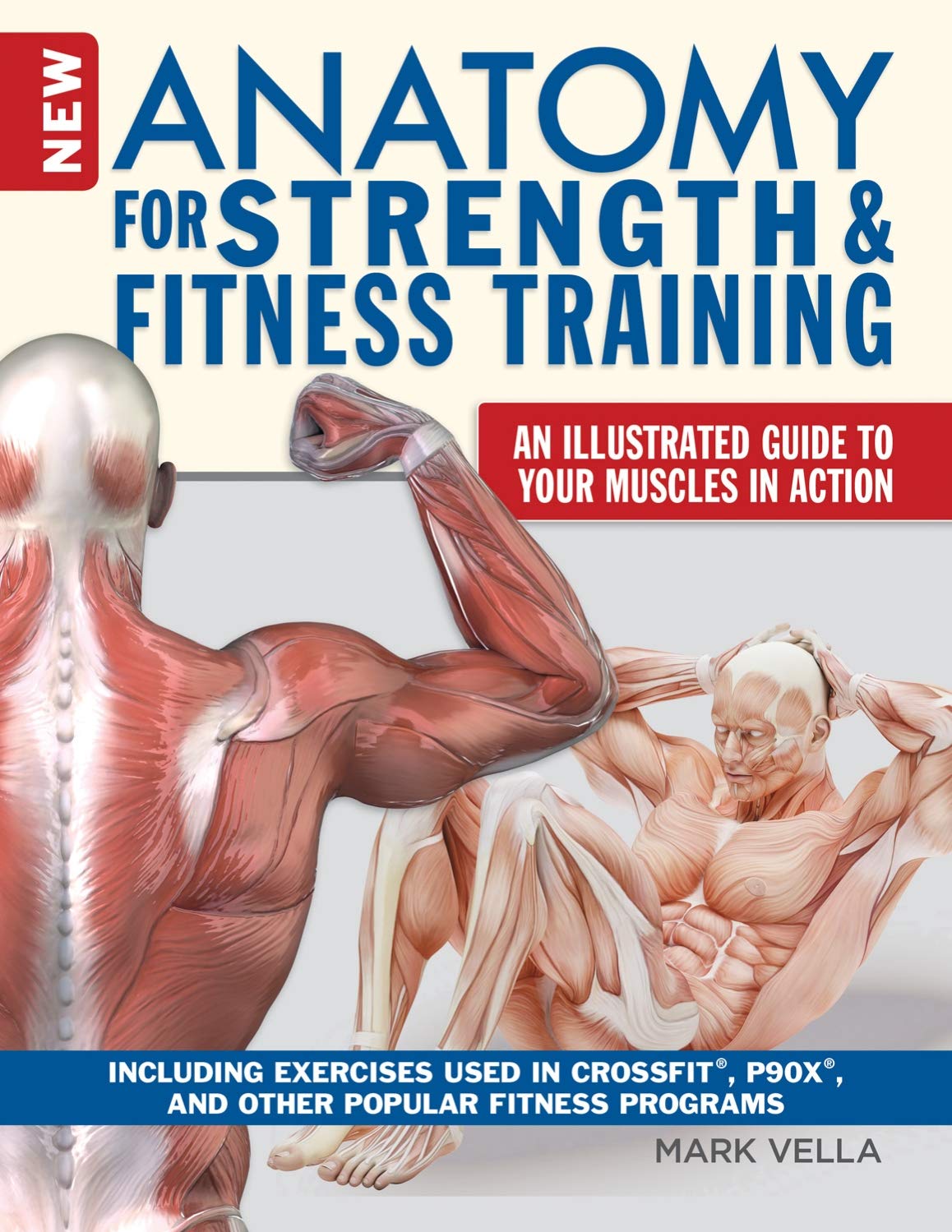 New Anatomy for Strength & Fitness Training: An Illustrated Guide to Your Muscles in Action Including Exercises Used in CrossFit