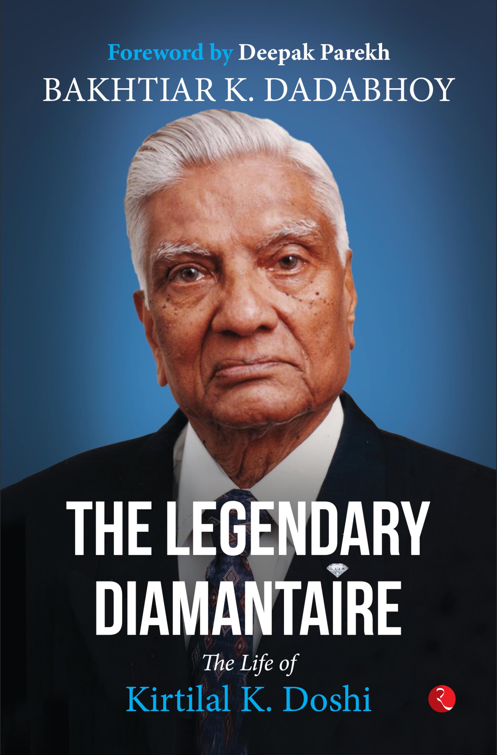 The Legendary Diamantaire: The Life of Kirtilal K. Doshi