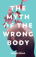 Myth of the Wrong Body: Upheaval in the Lifeworld