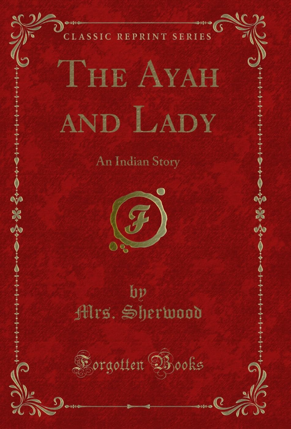 The Ayah and Lady: An Indian Story (Classic Reprint)