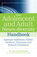 The Adolescent and Adult Neurodiversity Handbook: Asperger Syndrome, ADHD, Dyslexia, Dyspraxia and Related Conditions