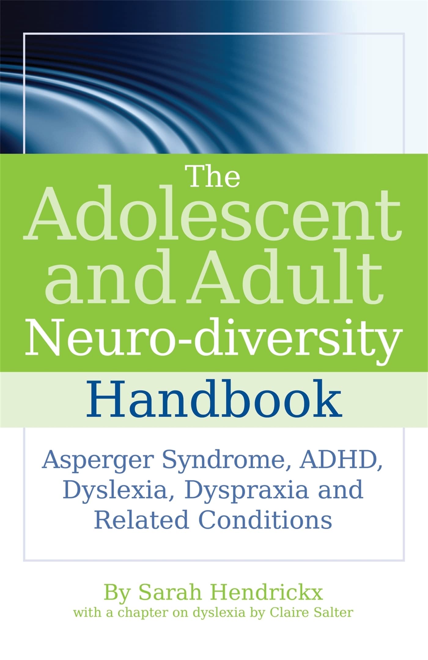 The Adolescent and Adult Neurodiversity Handbook: Asperger Syndrome, ADHD, Dyslexia, Dyspraxia and Related Conditions
