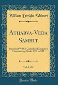 AtharvaVeda Samhit?, Vol. 2 of 2: Translated With a Critical and Exegetical Commentary; Books VIII to XIX (Classic Reprint)