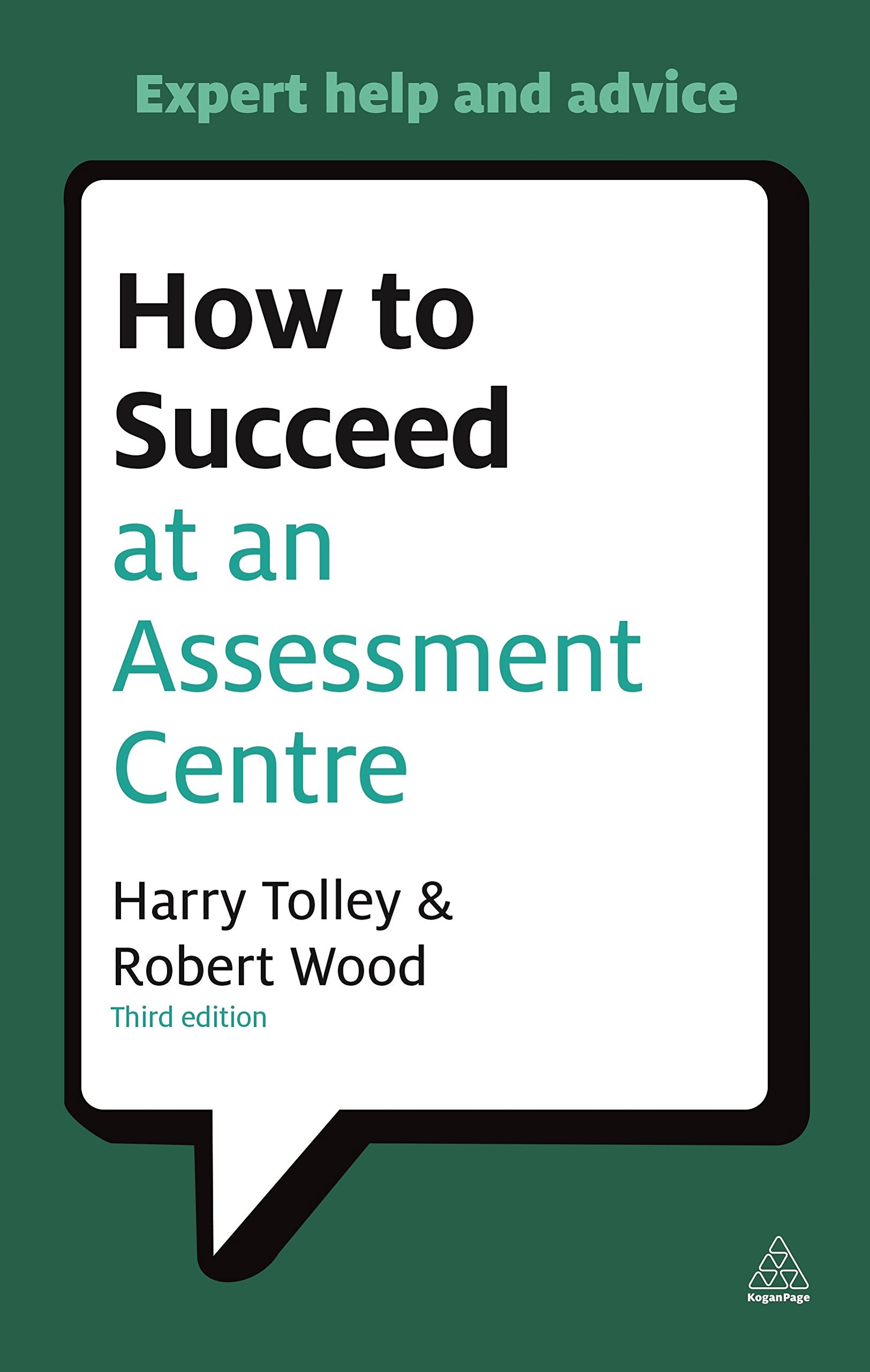 How to Succeed at an Assessment Centre: Essential Preparation for Psychometric Tests Group and Roleplay Exercises Panel Intervi