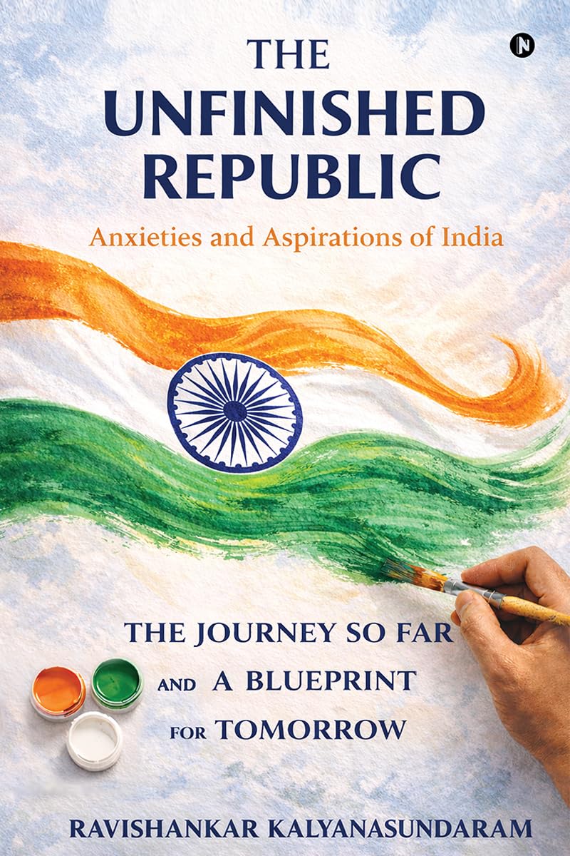 THE UNFINISHED REPUBLIC: Anxieties and Aspirations of India