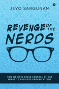 Revenge of the Nerds : How We Have Ceded Control of Our Minds to Faceless Organizations