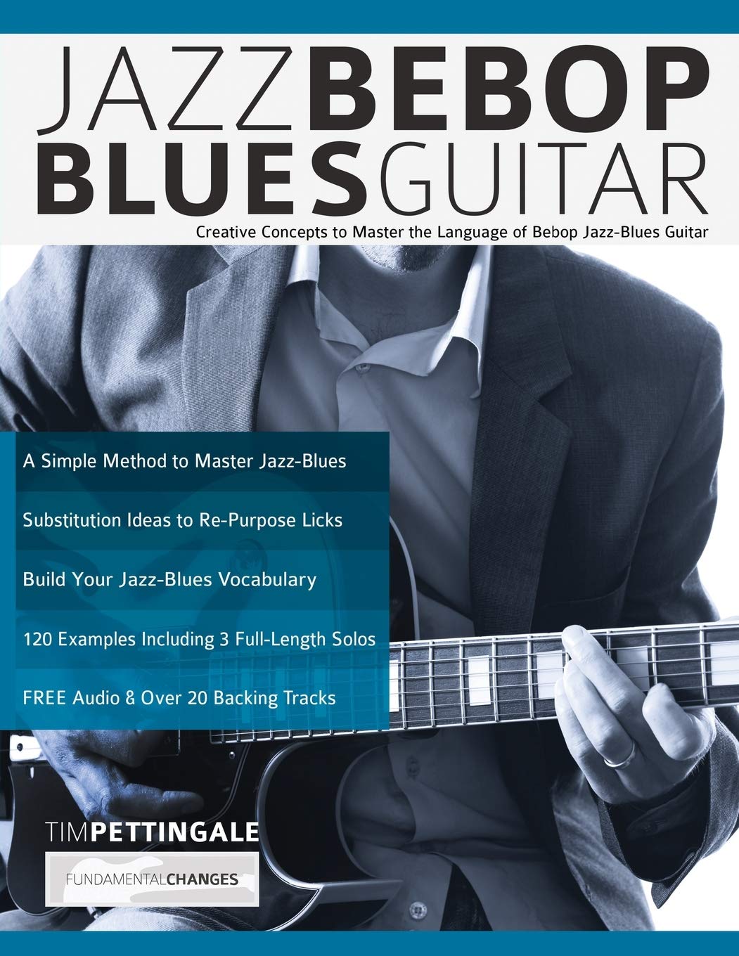 Jazz Bebop Blues Guitar: Creative Concepts to Master the Language of Bebop JazzBlues Guitar