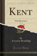 Kent, Vol. 2 of 2: With Illustrations (Classic Reprint)