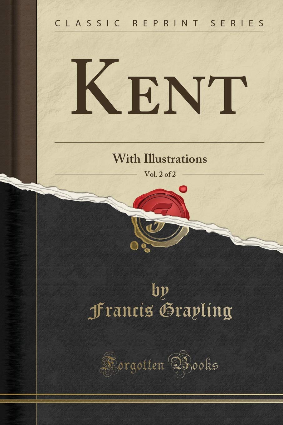Kent, Vol. 2 of 2: With Illustrations (Classic Reprint)