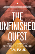 The Unfinished Quest: Indias Search for Major Power Status from Nehru to Modi