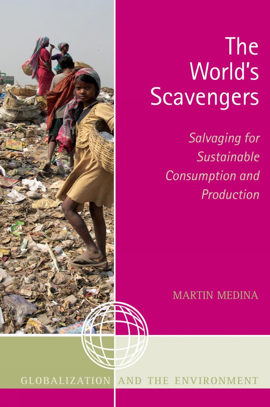 The Worlds Scavengers: Salvaging for Sustainable Consumption and Production (Globalization and the Environment)