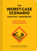 The WorstCase Scenario Survival Handbook: Expert Advice for Extreme Situations (Survival Handbook, Wilderness Survival Guide, F