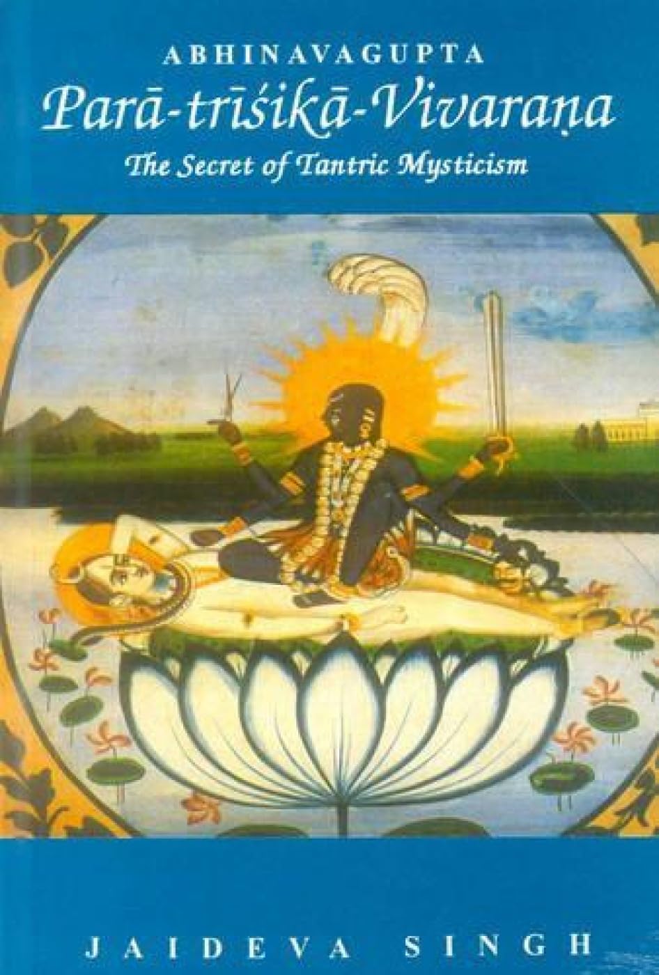 ParatrisikaVivarana by Abhinavagupta: The Secret of Tantric Mysticism