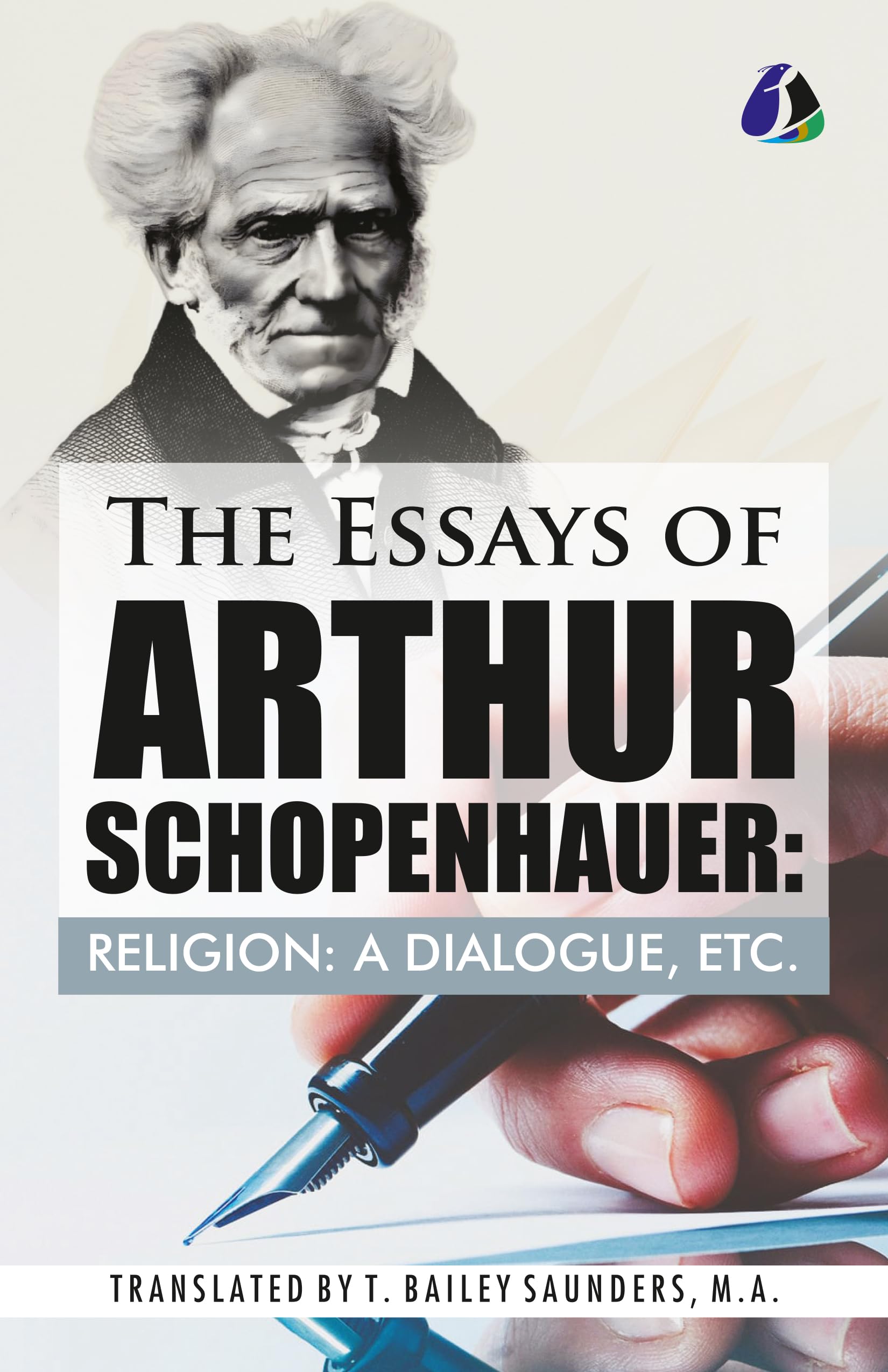 The Essays of Arthur Schopenhauer; Religion, a Dialogue, Etc. (DELUXE HARDBOUND EDITION)