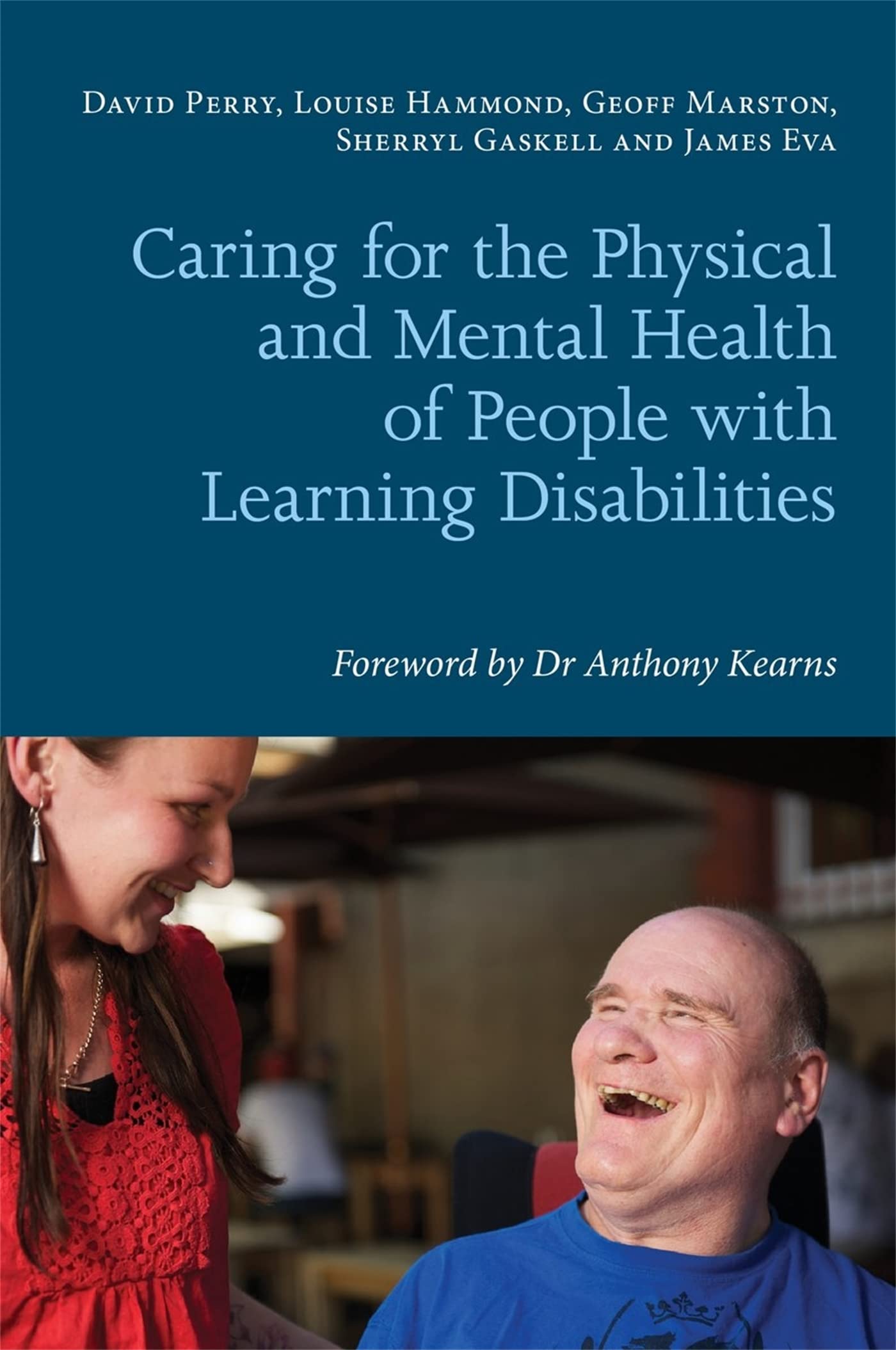CARING FOR THE PHYSICAL AND MENTAL HEALTH OF PEOPLE WITH LEARNING DISABILITIES