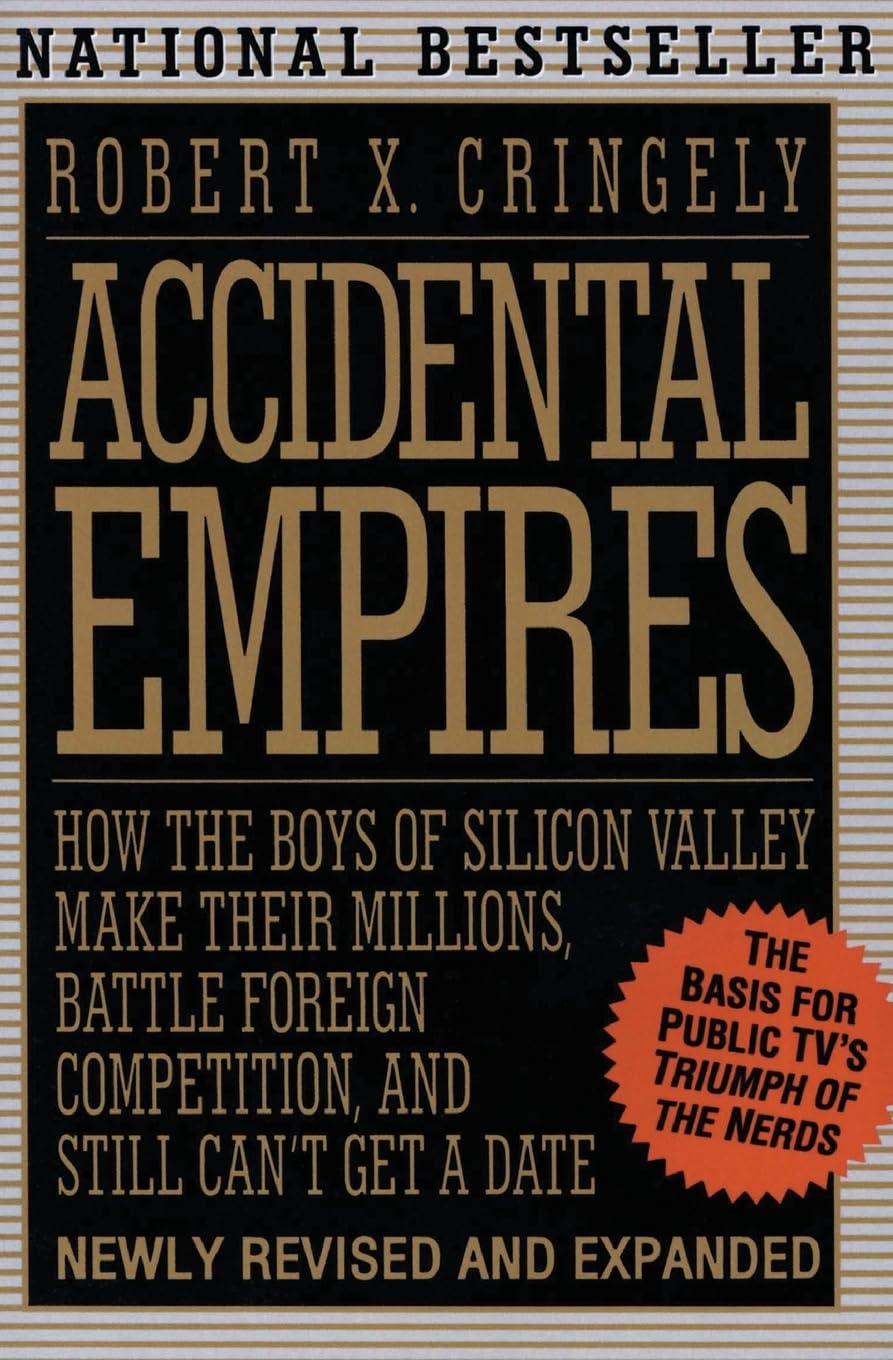 Accidental Empires: How the Boys of Silicon Valley Make Their Millions, Battle Foreign Competition, and Still Cant Get a Date