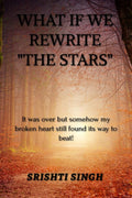 What If We Rewrite The stars : It was over but somehow my broken heart still found its way to beat.