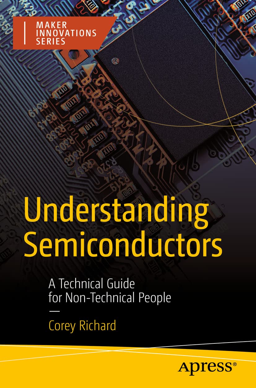 Understanding Semiconductors: A Technical Guide for NonTechnical People (Maker Innovations Series)