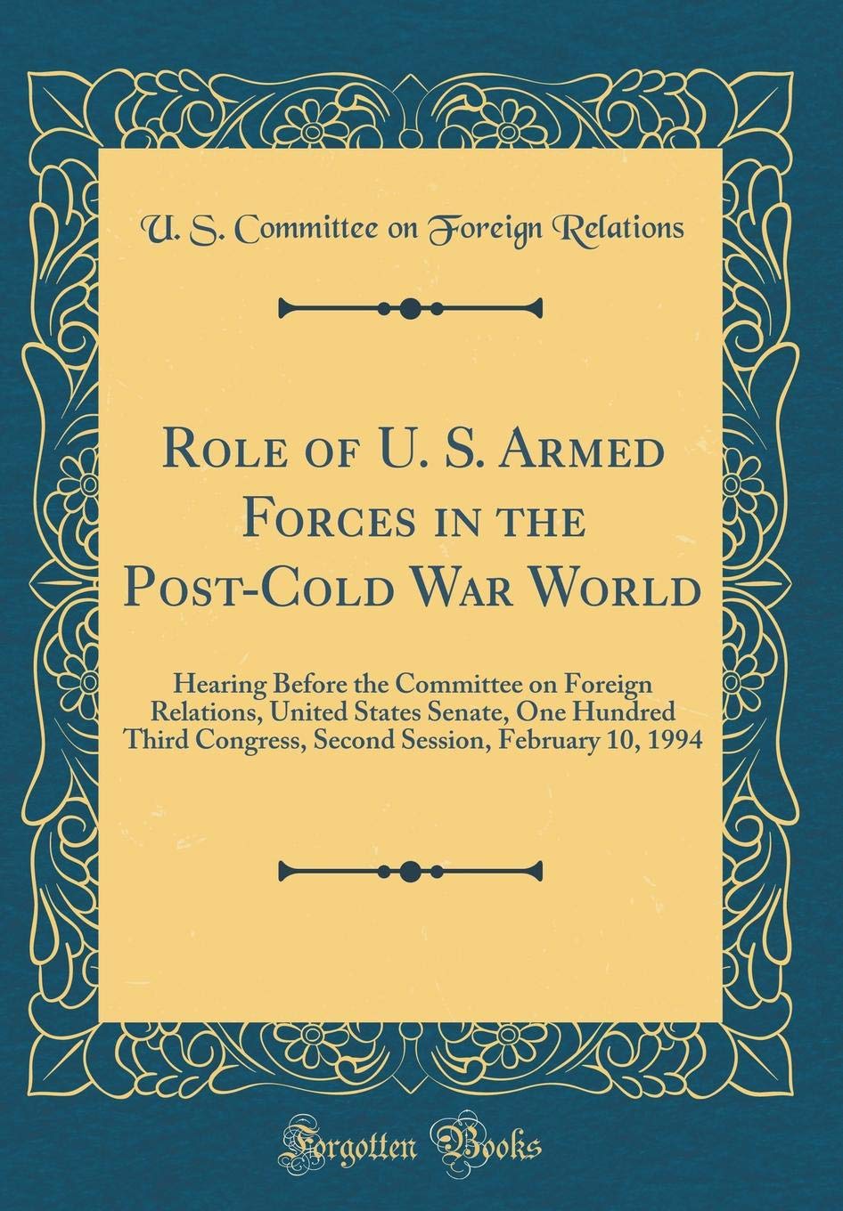 Role of U. S. Armed Forces in the PostCold War World: Hearing Before the Committee on Foreign Relations, United States Senate, 