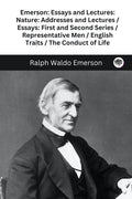 Emerson: Essays And Lectures: Nature: Addresses And Lectures / Essays: First And Second Series / Representative Men / English Tr