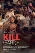 LETS KILL GANDHI: A CHRONICLE OF HIS LAST DAYS, THE CONSPIRACY, MURDER, INVESTIGATION, TRIALS AND THE KAPUR COMMISSION