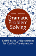 Dramatic Problem Solving: DramaBased Group Exercises for Conflict Transformation