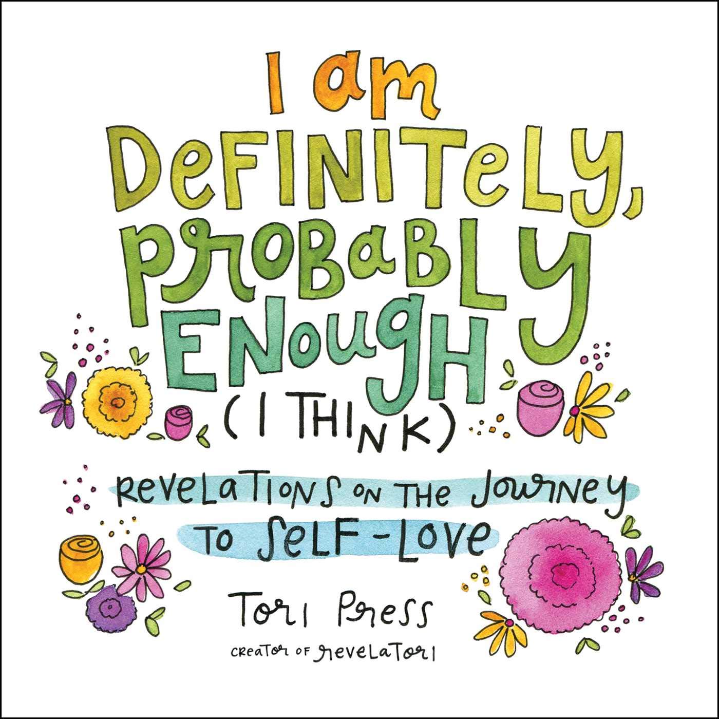 I Am Definitely, Probably Enough (I Think): Revelations on the Journey to SelfLove