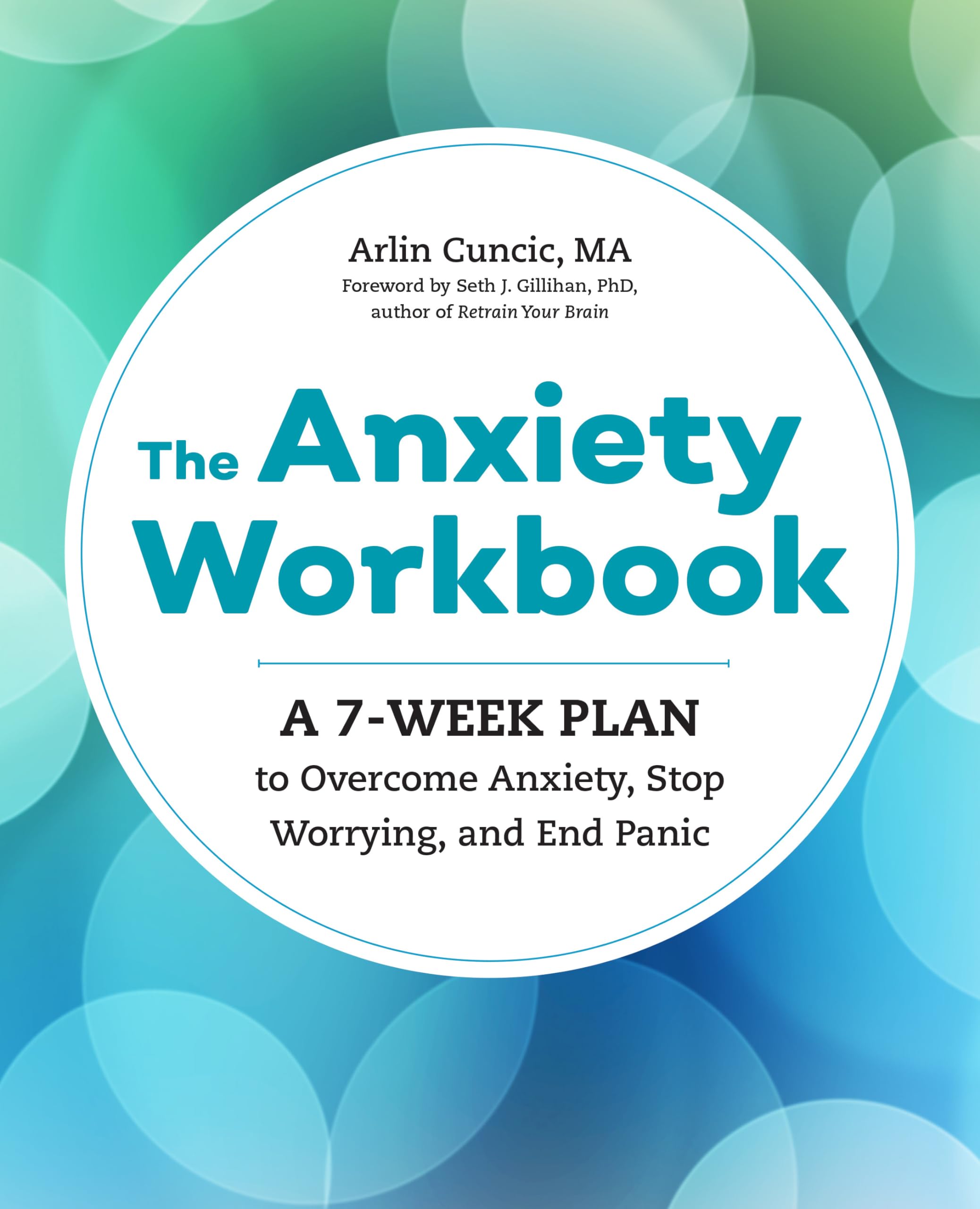 The Anxiety Workbook: A 7Week Plan to Overcome Anxiety, Stop Worrying, and End Panic