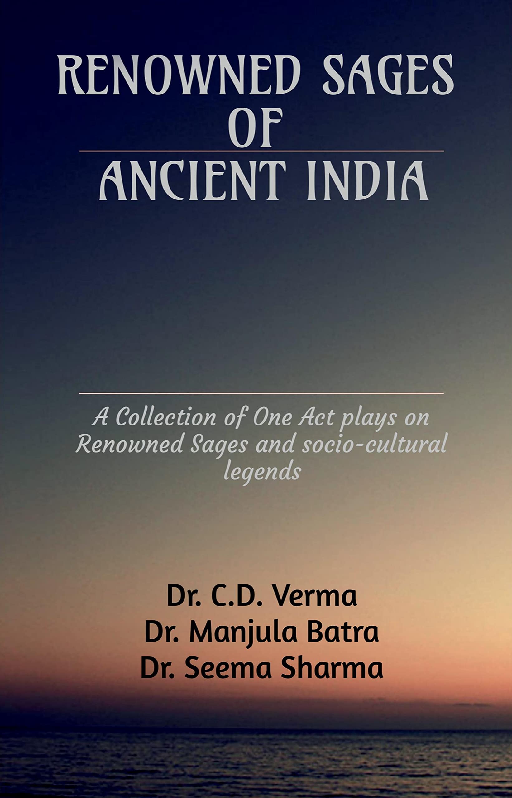 Renowned Sages of Ancient India: A Collection of One Act plays on Renowned Sages and sociocultural legends