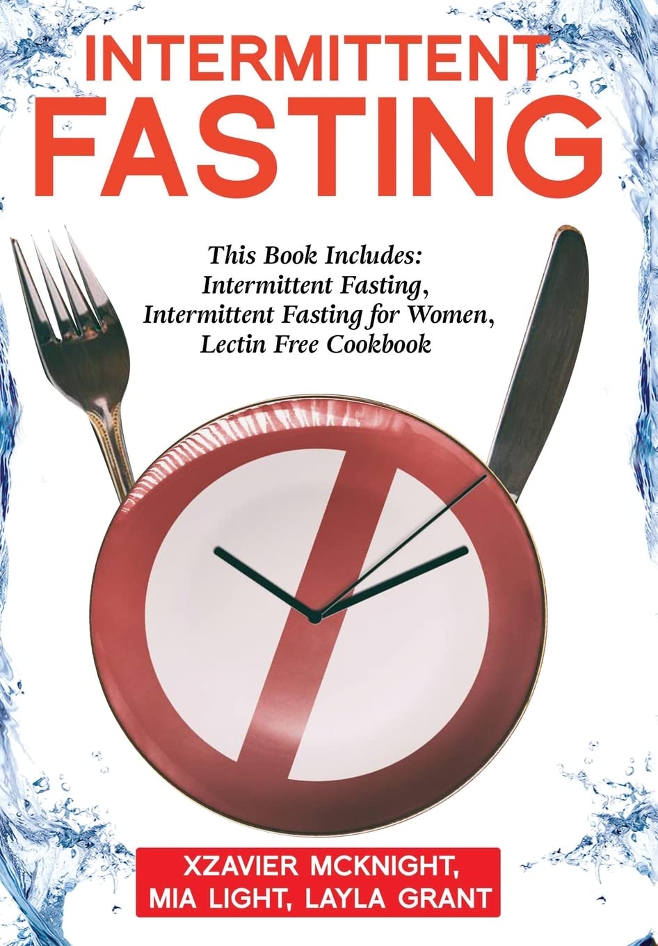 Intermittent Fasting: For Women and Men: This Book Includes: Intermittent Fasting, Intermittent Fasting for Women, Lectin Free C
