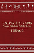 Vision And ReVision : Revisiting Mythologies, Rethinking Women