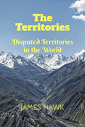 The Territories : The Disputed Territories In The World.